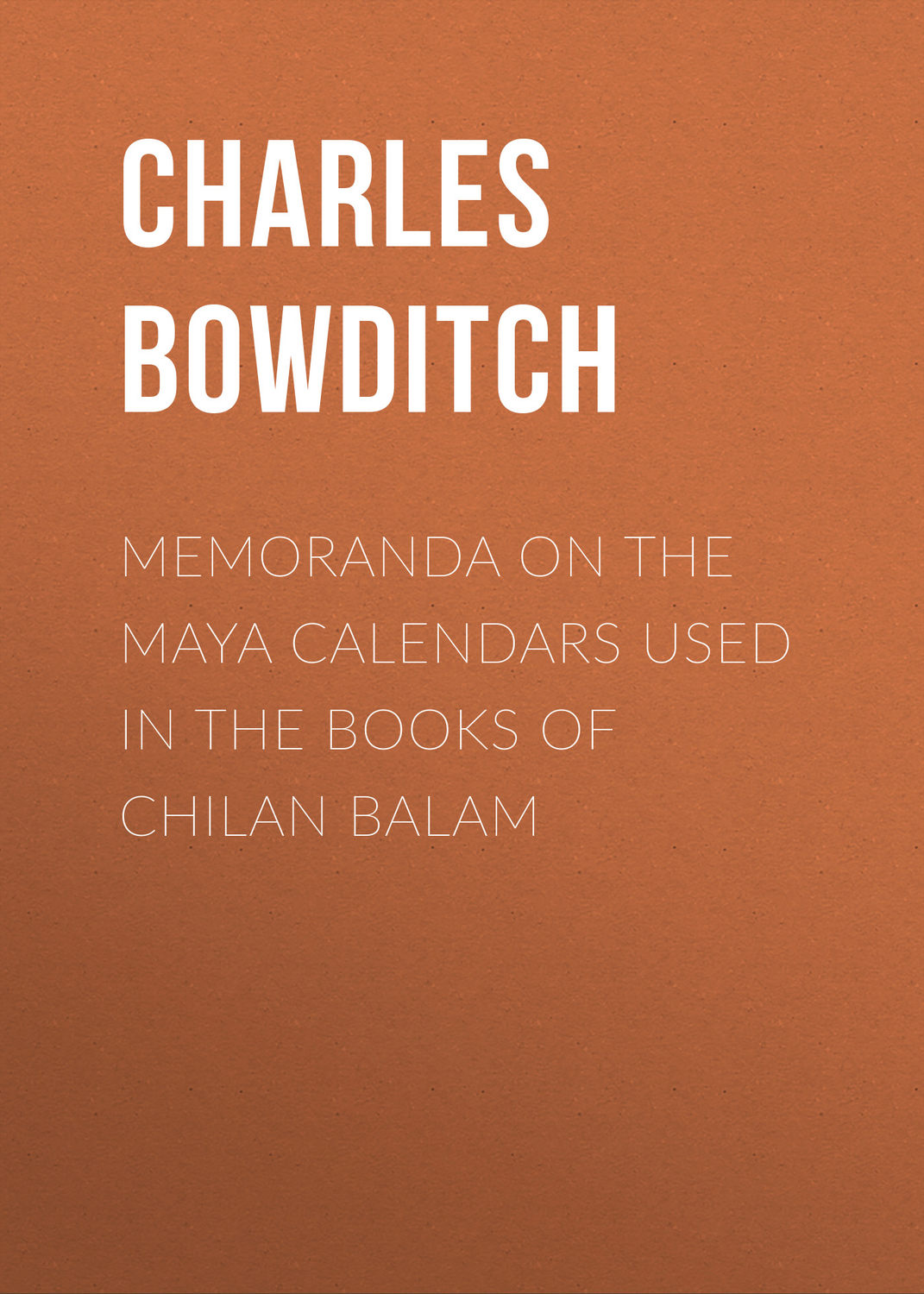 Обложка книги «Memoranda on the Maya Calendars Used in the Books of Chilan Balam»