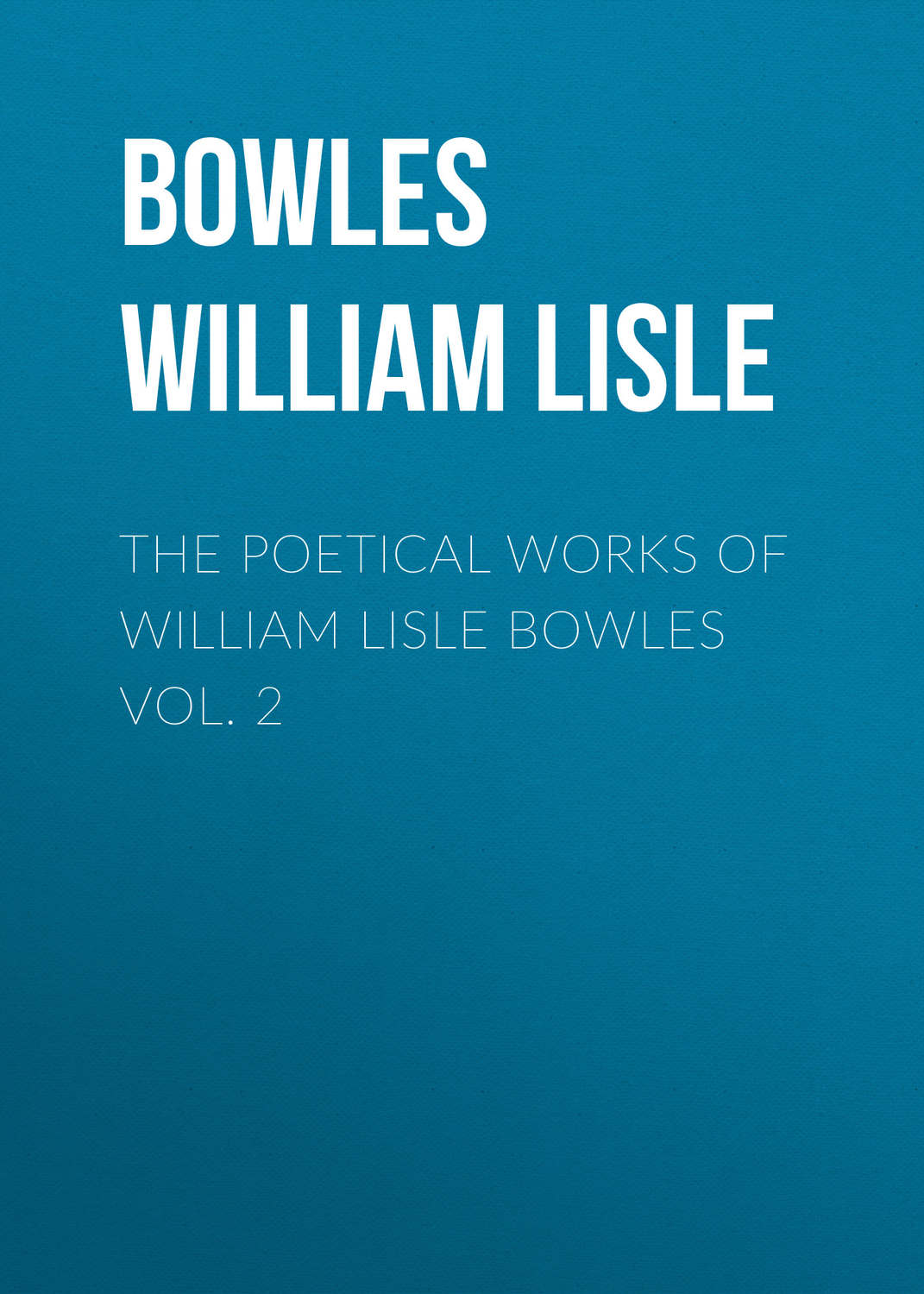 Обложка книги «The Poetical Works of William Lisle Bowles Vol. 2»