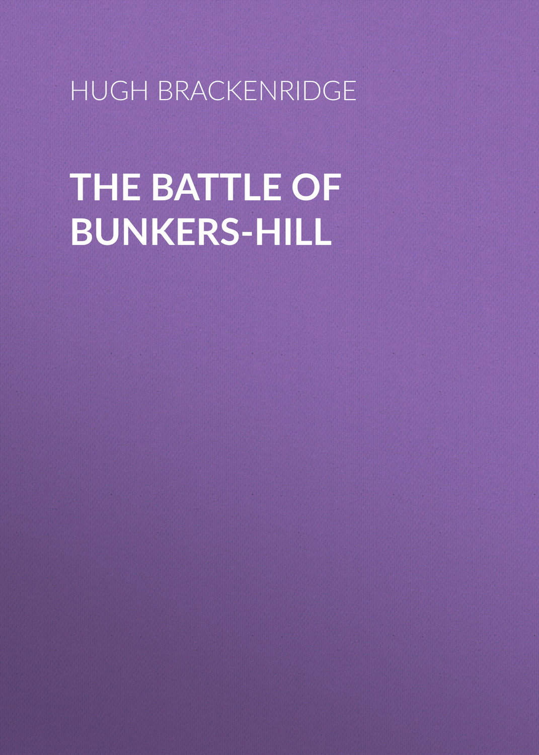 Обложка книги «The Battle of Bunkers-Hill»