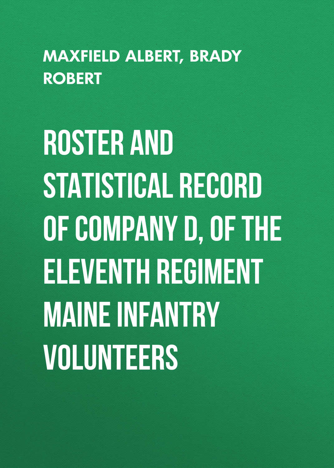 Обложка книги «Roster and Statistical Record of Company D, of the Eleventh Regiment Maine Infantry Volunteers»