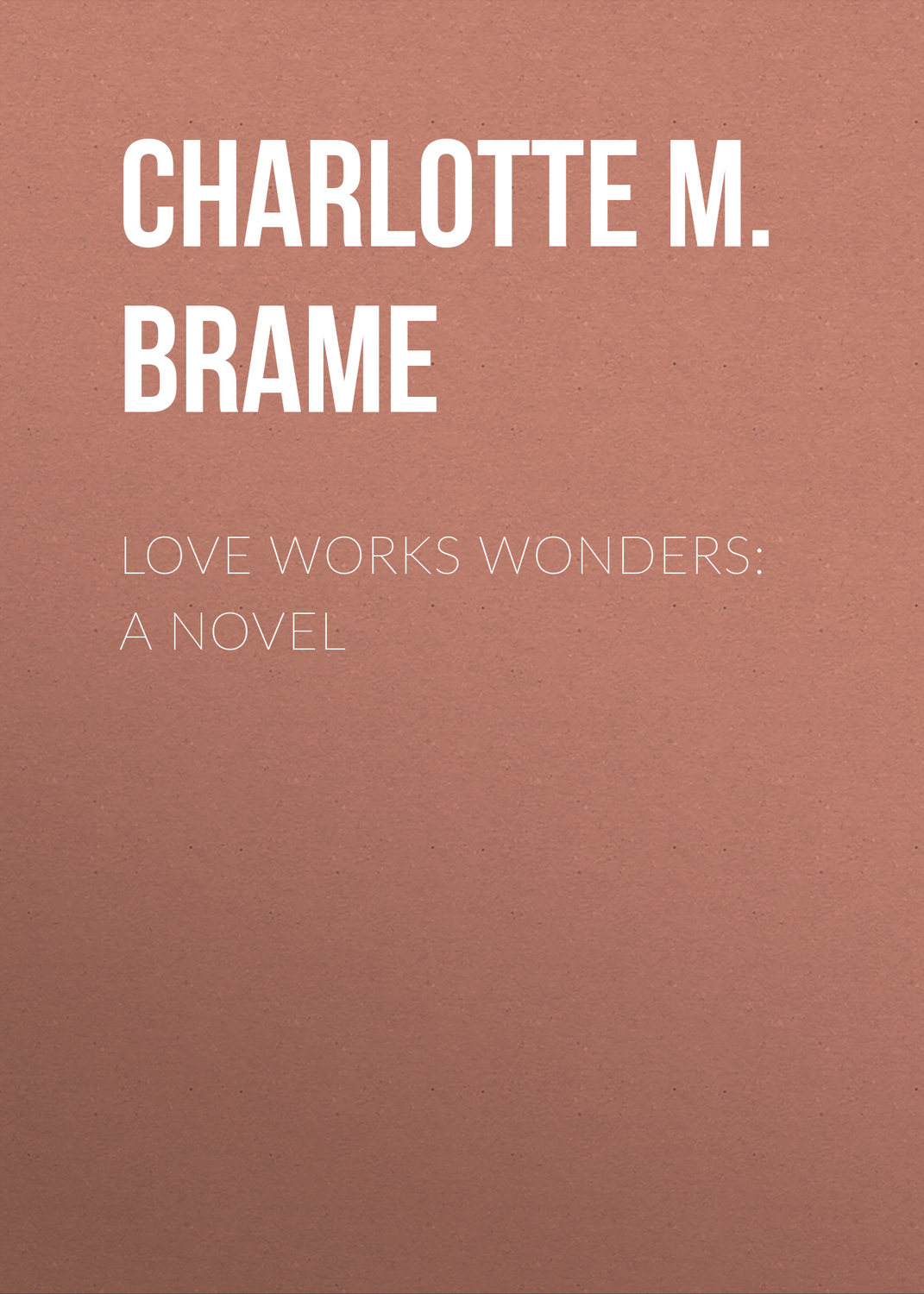 Обложка книги «Love Works Wonders: A Novel»