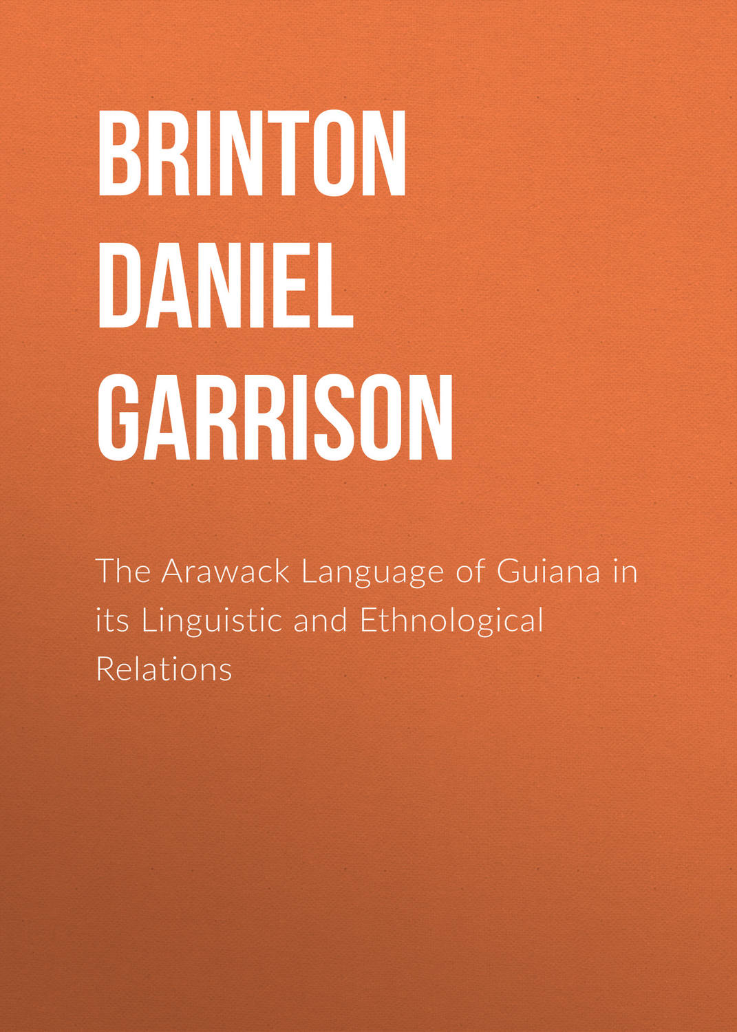 Обложка книги «The Arawack Language of Guiana in its Linguistic and Ethnological Relations»