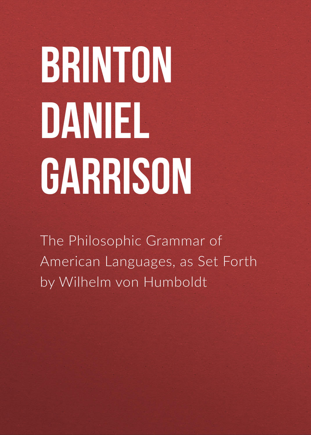 Обложка книги «The Philosophic Grammar of American Languages, as Set Forth by Wilhelm von Humboldt»