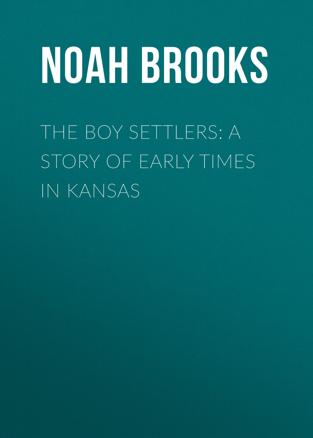 Обложка книги «The Boy Settlers: A Story of Early Times in Kansas»