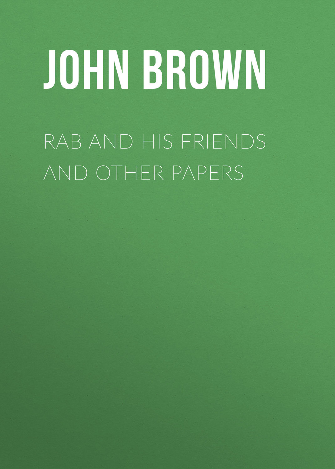 Обложка книги «Rab and His Friends and Other Papers»
