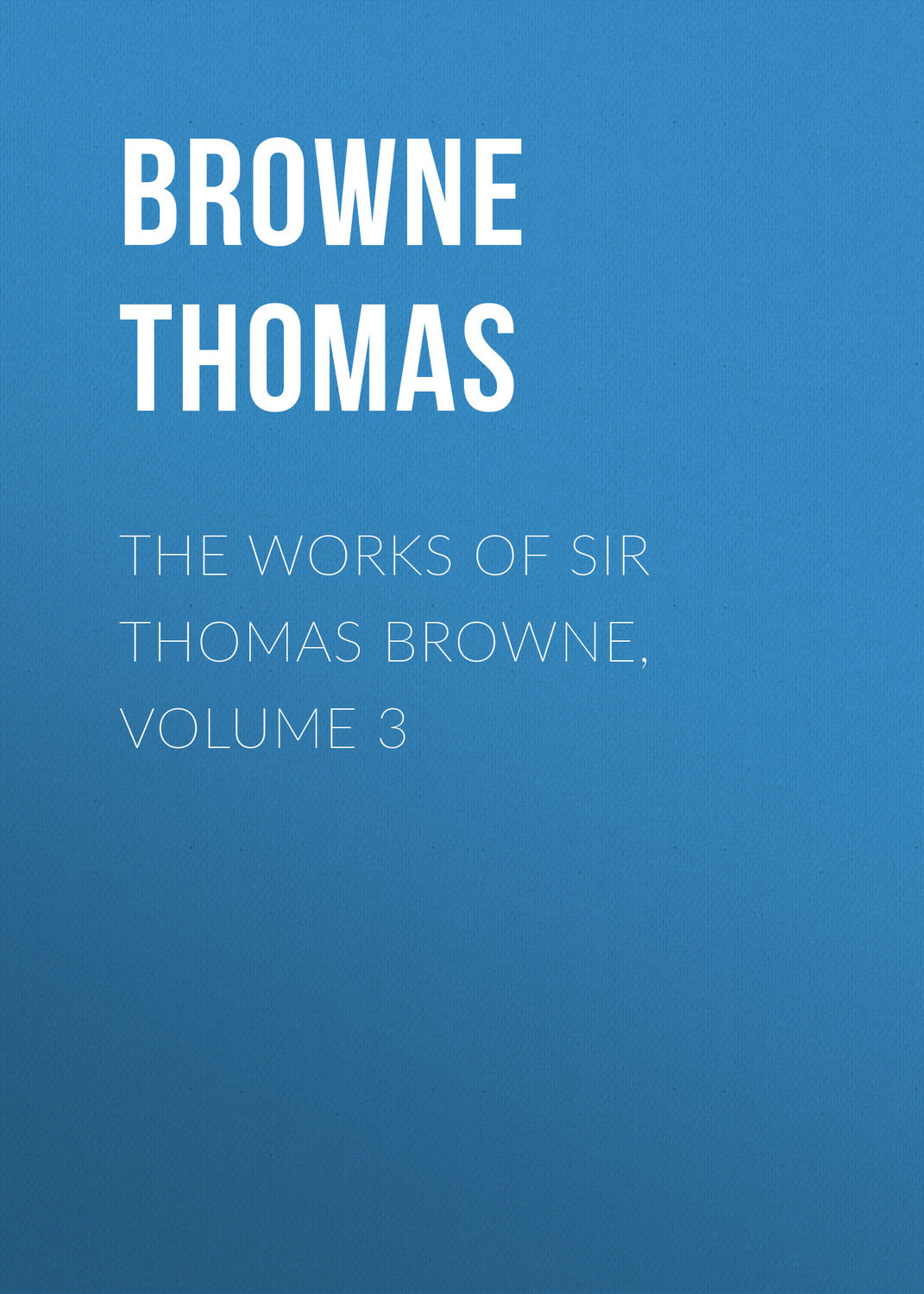 Обложка книги «The Works of Sir Thomas Browne, Volume 3»
