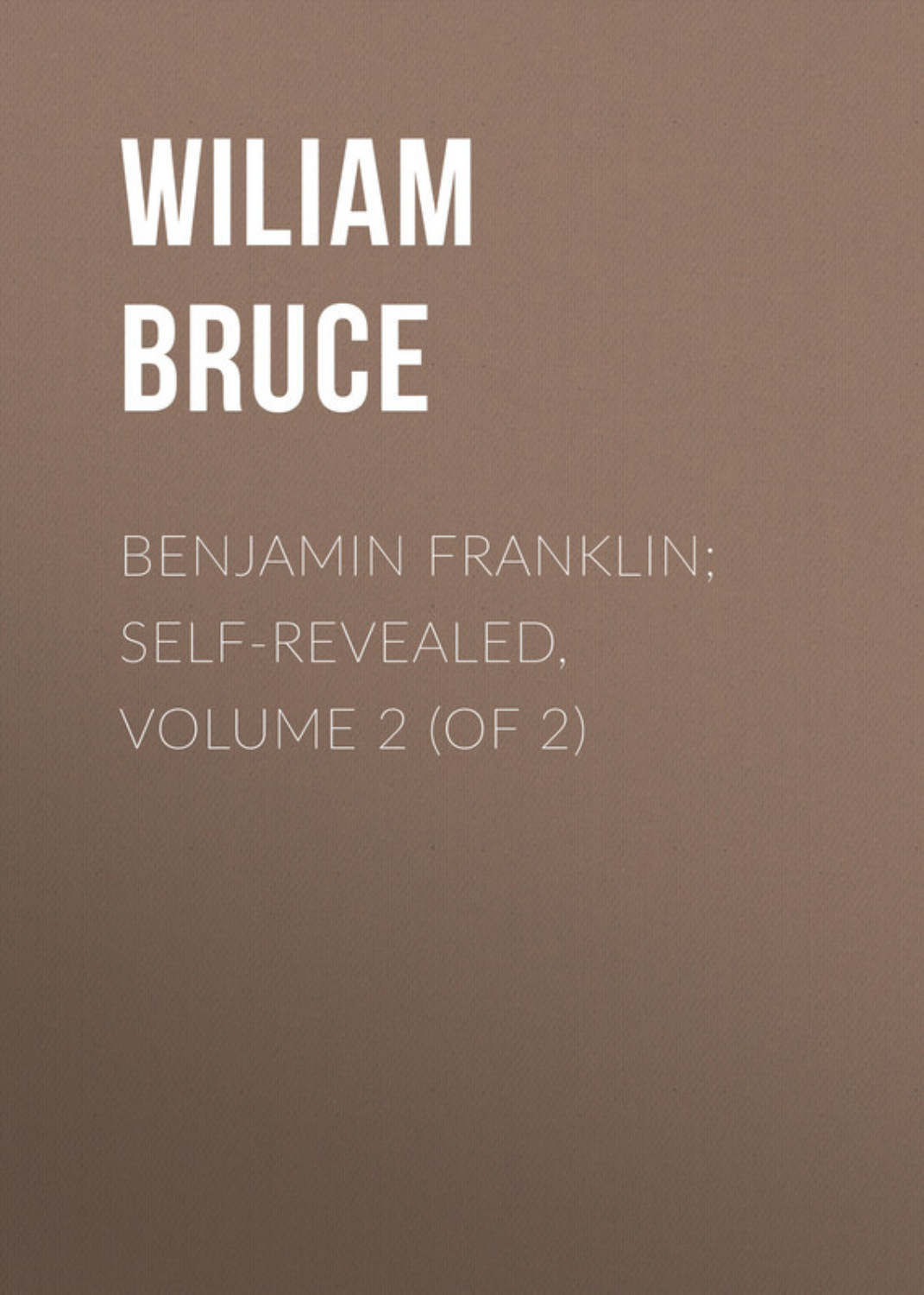 Обложка книги «Benjamin Franklin; Self-Revealed, Volume 2 (of 2)»