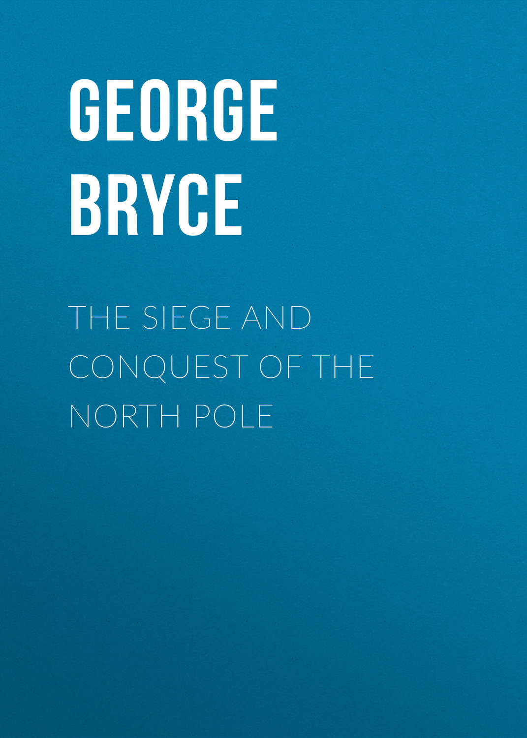 Обложка книги «The Siege and Conquest of the North Pole»