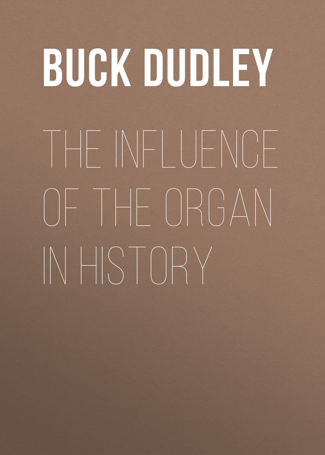 Обложка книги «The Influence of the Organ in History»