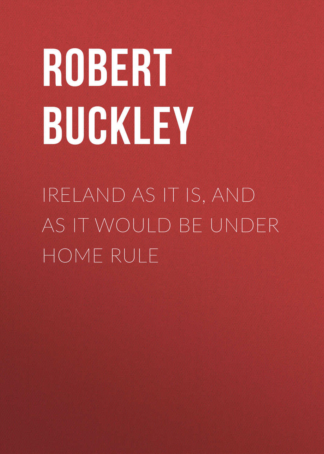 Обложка книги «Ireland as It Is, and as It Would Be Under Home Rule»