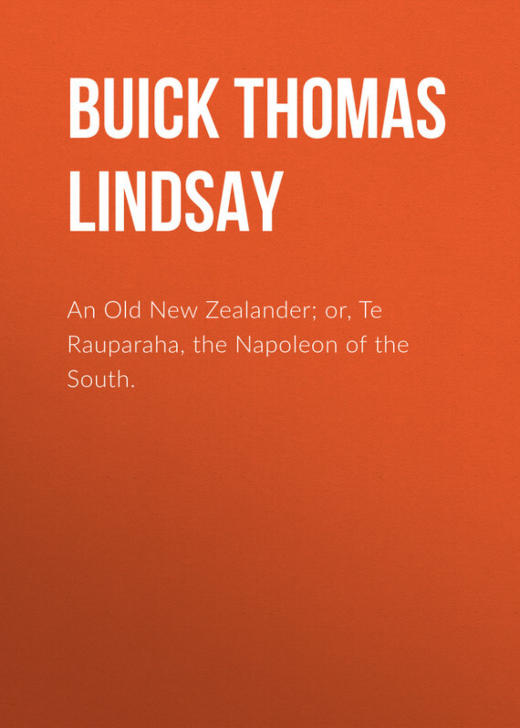 Обложка книги «An Old New Zealander; or, Te Rauparaha, the Napoleon of the South.»