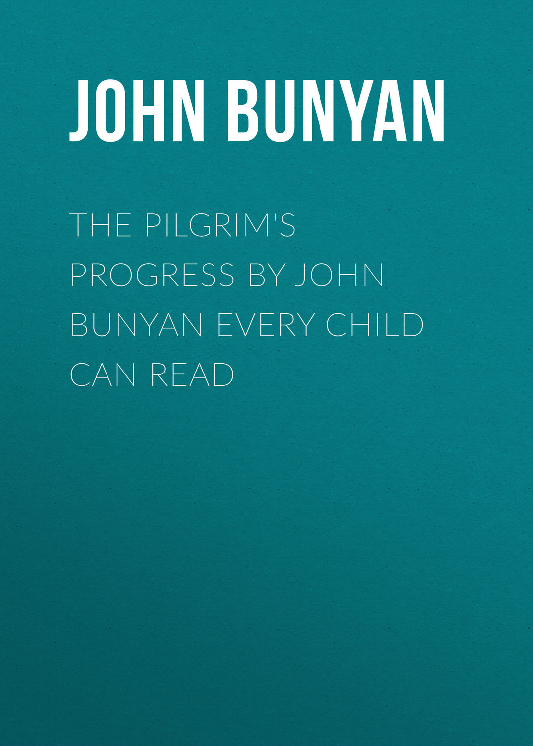 Обложка книги «The Pilgrim's Progress by John Bunyan Every Child Can Read»