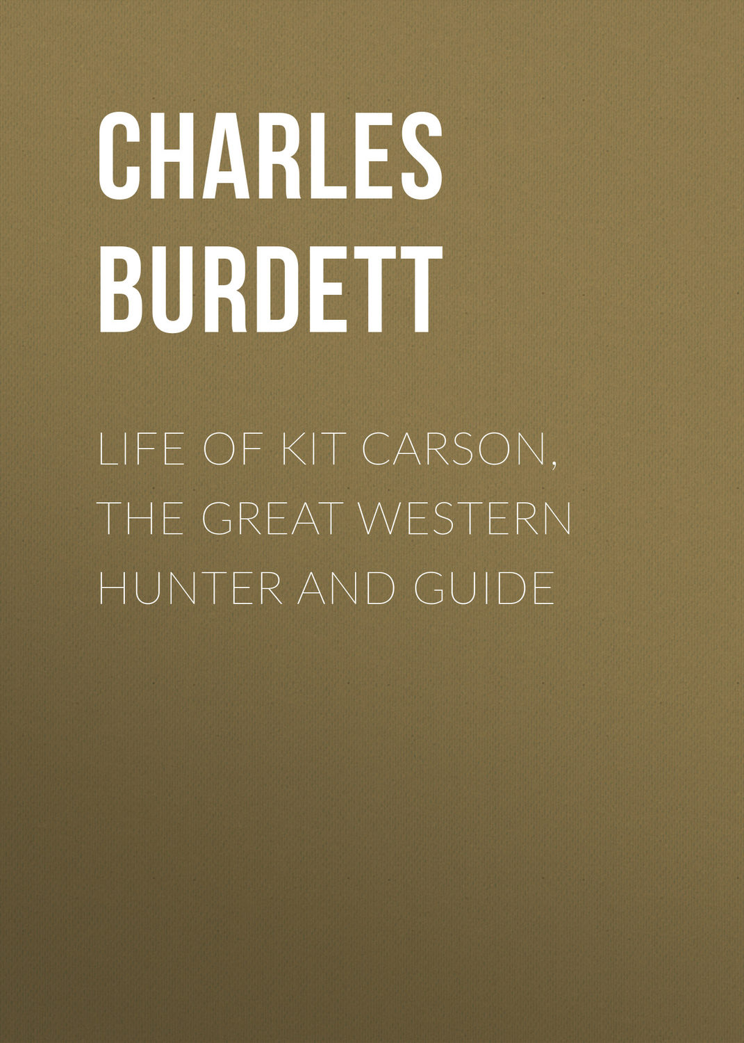 Обложка книги «Life of Kit Carson, the Great Western Hunter and Guide»