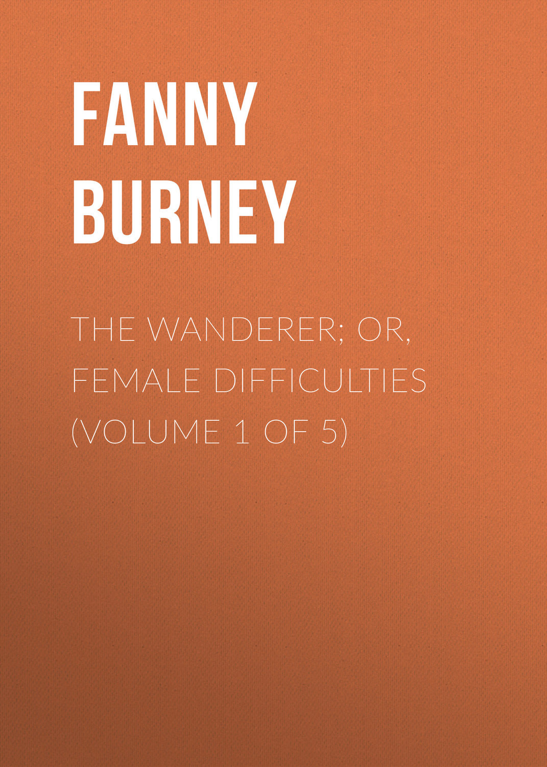 Обложка книги «The Wanderer; or, Female Difficulties (Volume 1 of 5)»