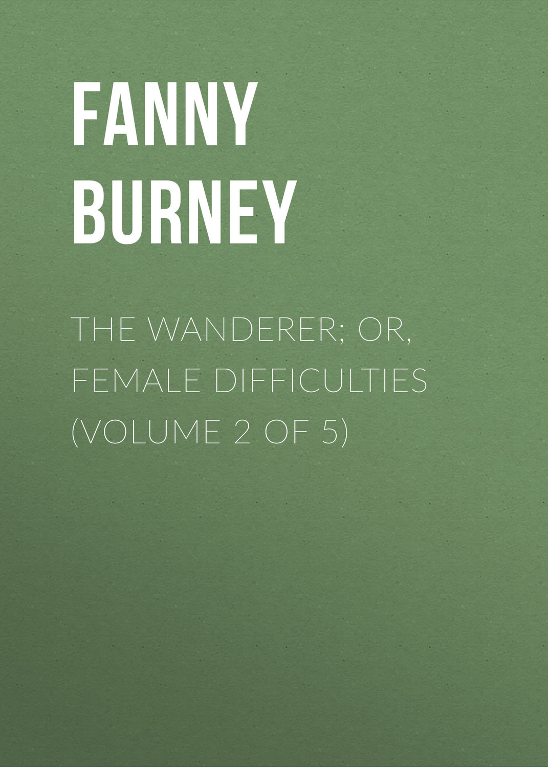 Обложка книги «The Wanderer; or, Female Difficulties (Volume 2 of 5)»