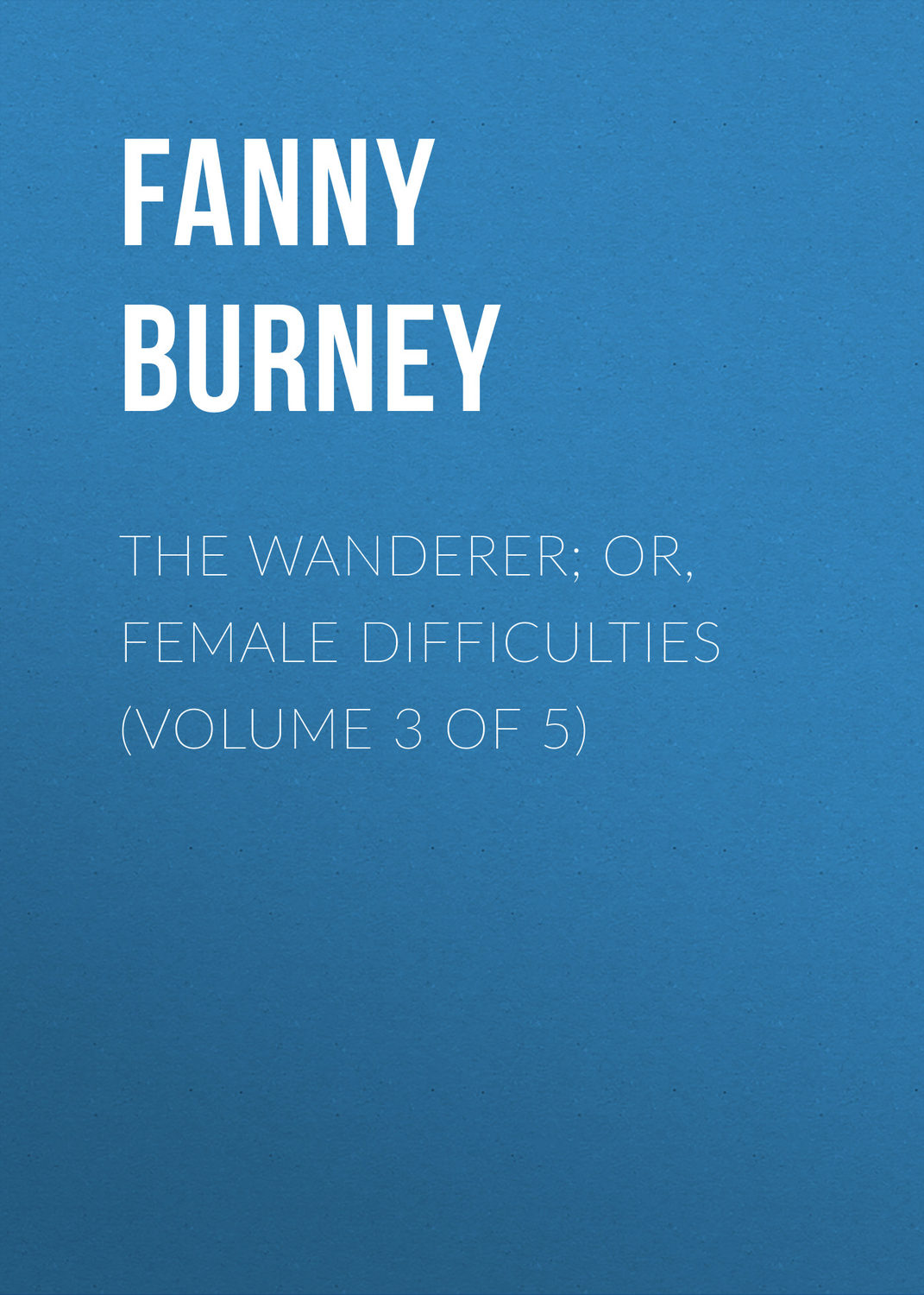 Обложка книги «The Wanderer; or, Female Difficulties (Volume 3 of 5)»