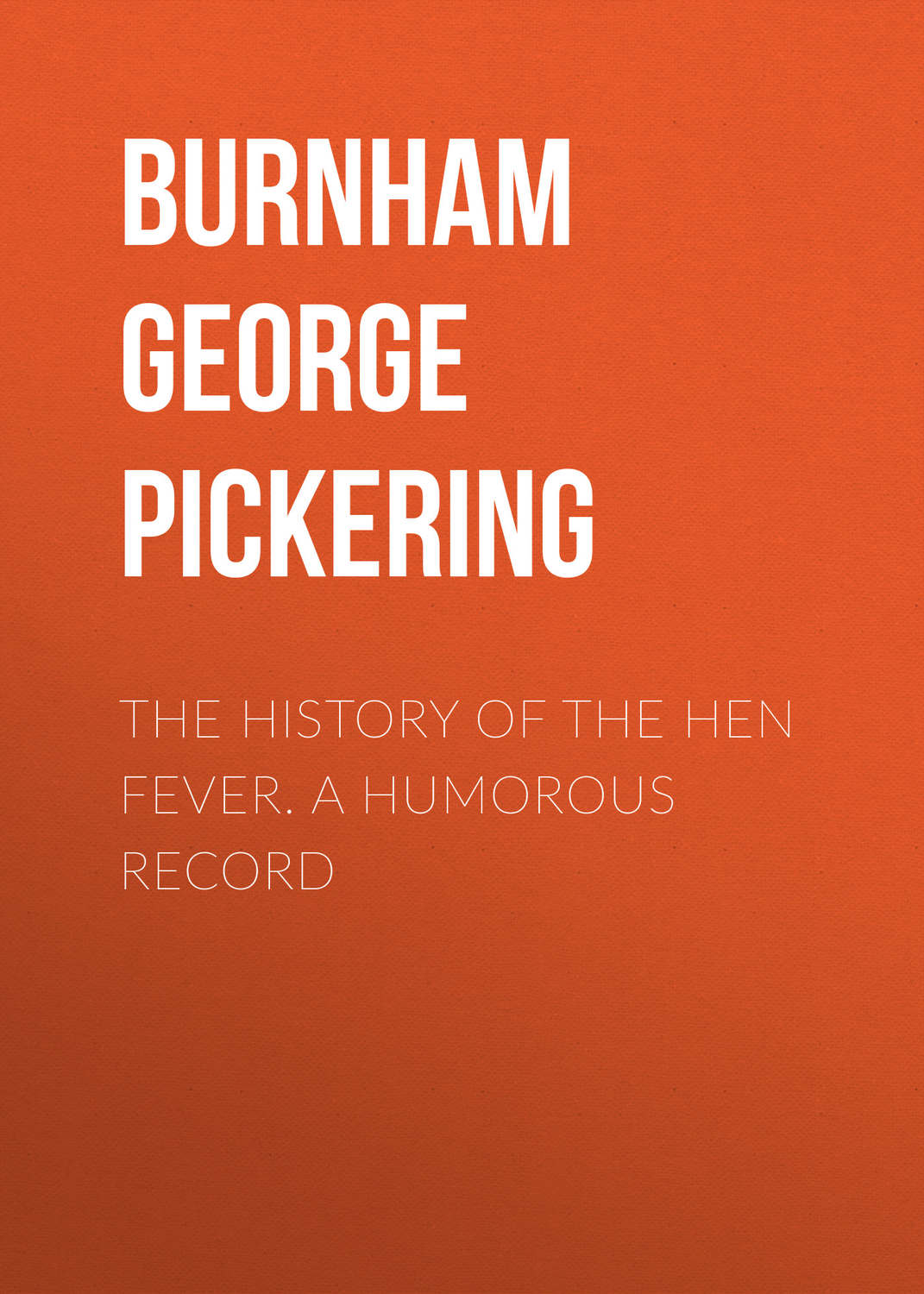 Обложка книги «The History of the Hen Fever. A Humorous Record»