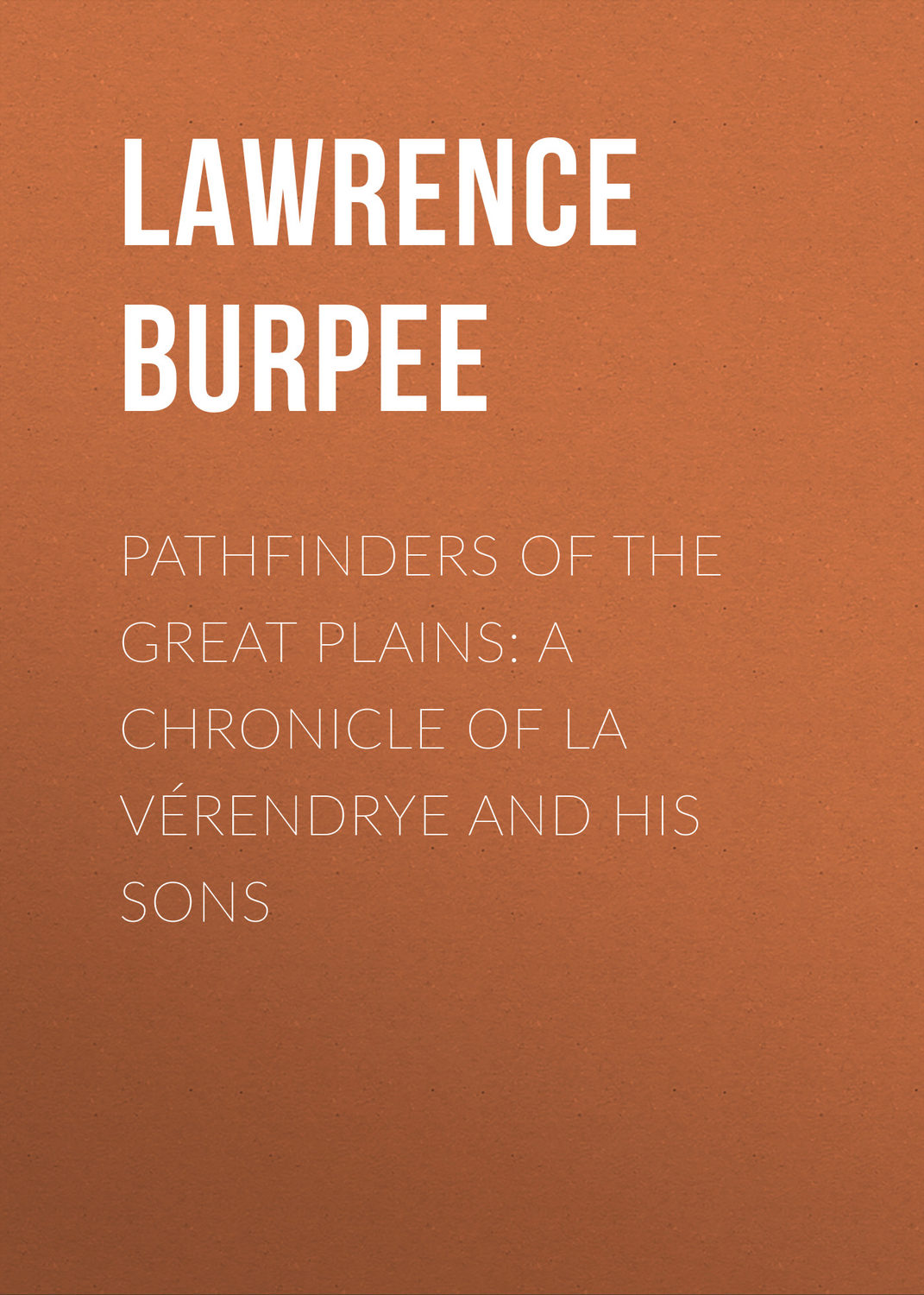 Обложка книги «Pathfinders of the Great Plains: A Chronicle of La Vérendrye and his Sons»