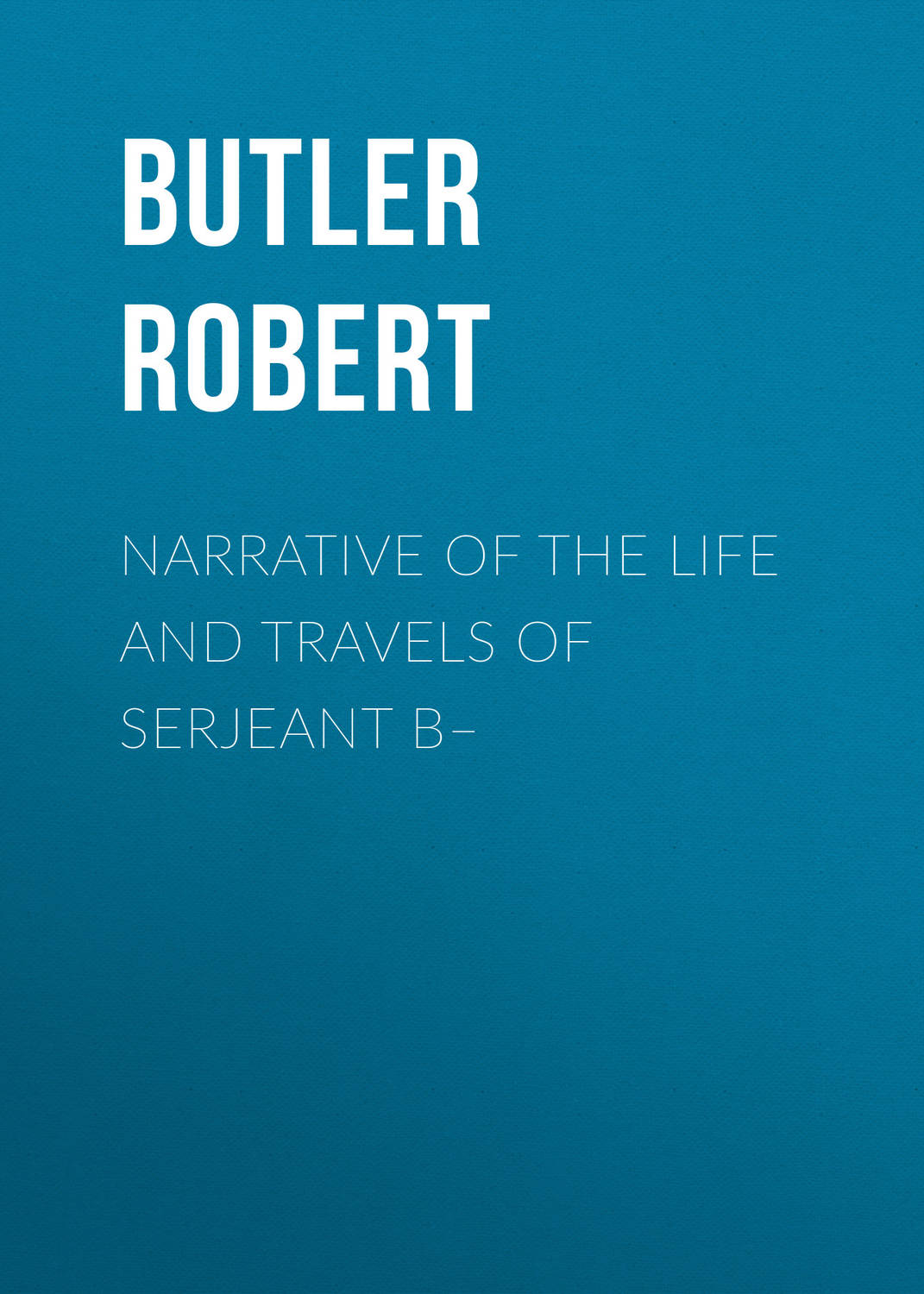 Обложка книги «Narrative of the Life and Travels of Serjeant B–»