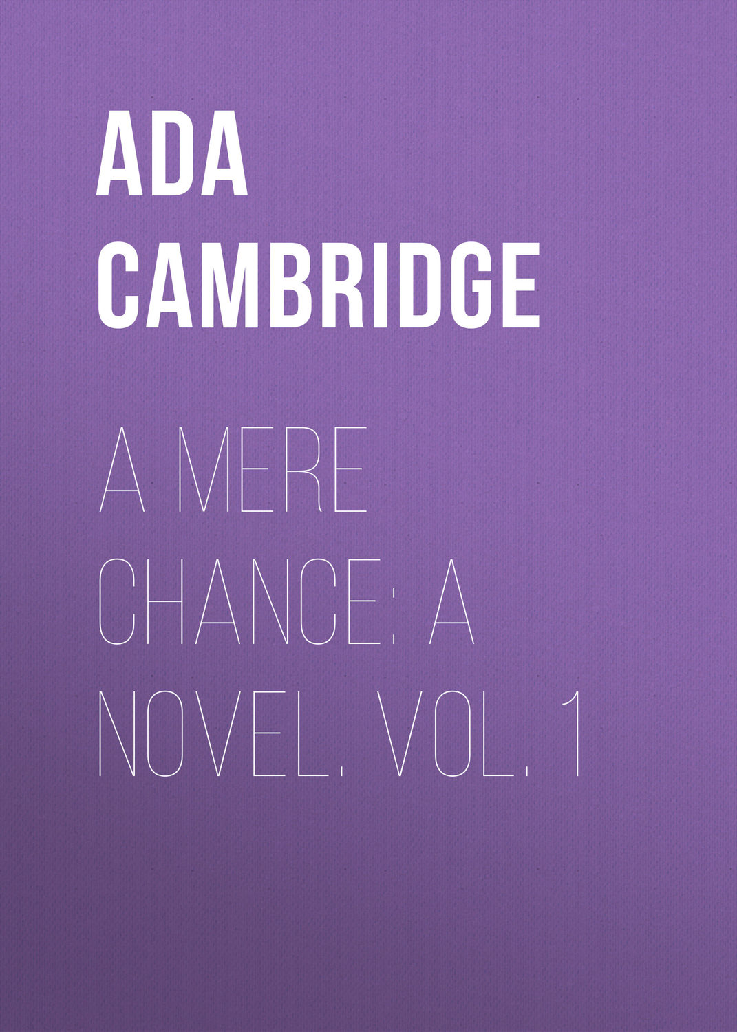 Обложка книги «A Mere Chance: A Novel. Vol. 1»