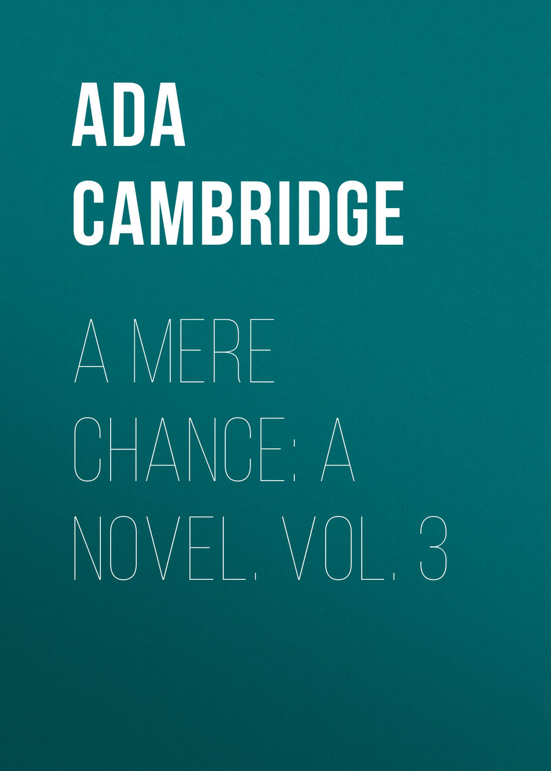 Обложка книги «A Mere Chance: A Novel. Vol. 3»