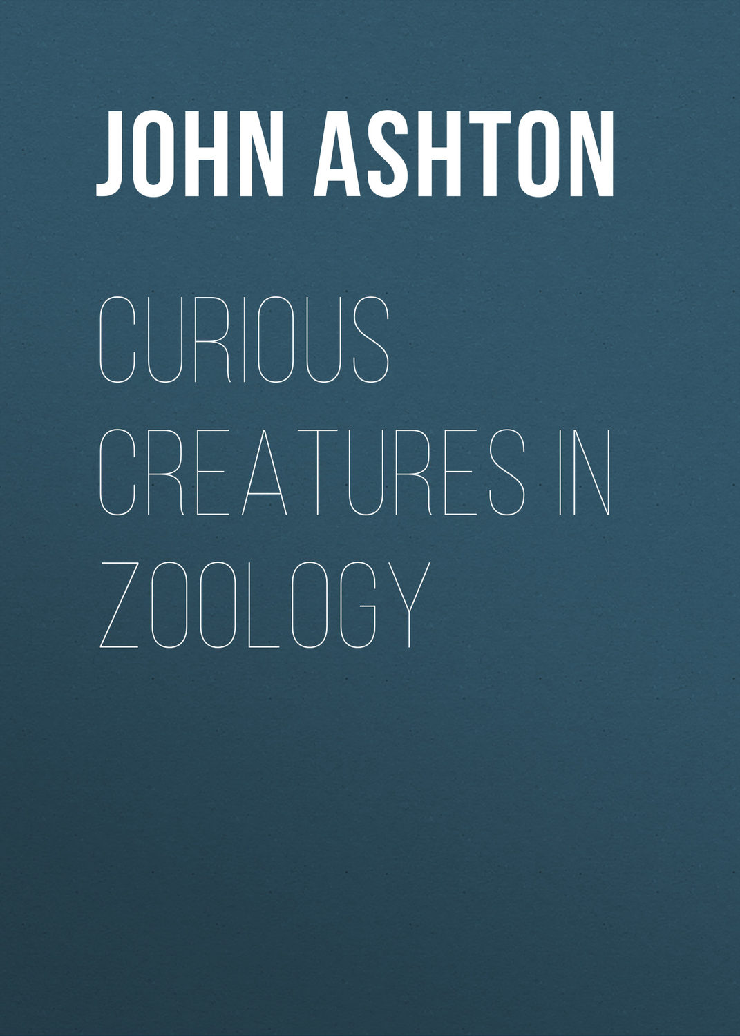 Обложка книги «Curious Creatures in Zoology»