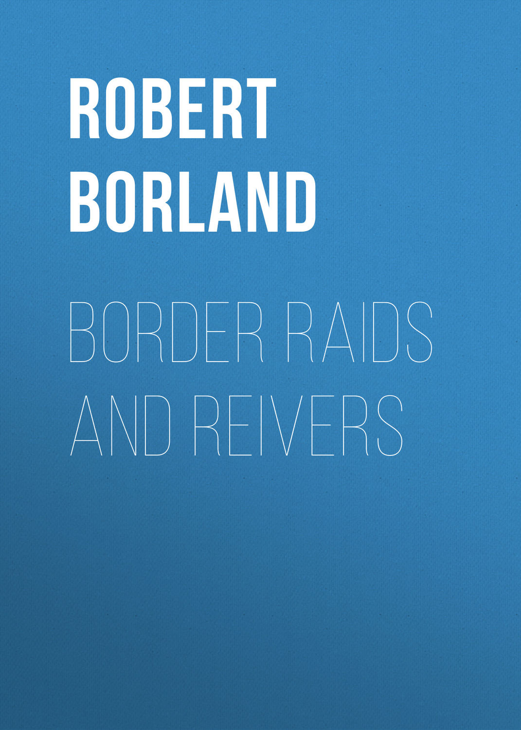 Обложка книги «Border Raids and Reivers»