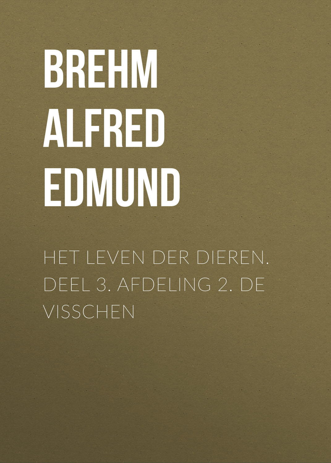 Обложка книги «Het Leven der Dieren. Deel 3. Afdeling 2. De Visschen»