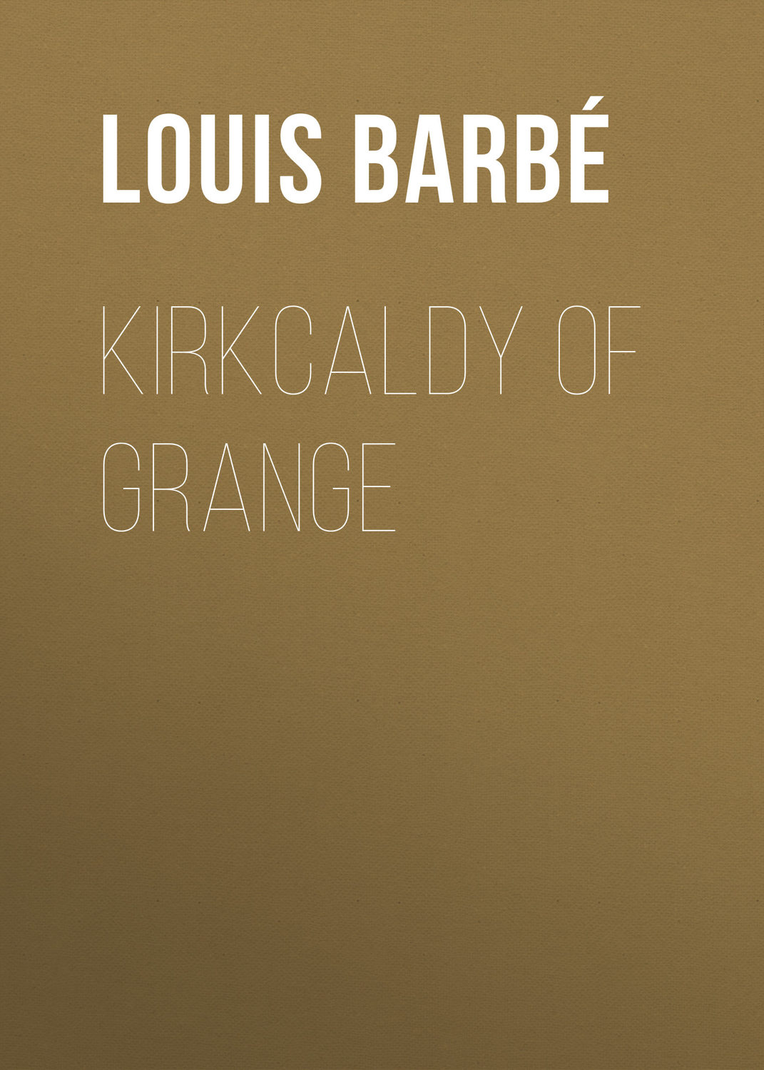 Обложка книги «Kirkcaldy of Grange»