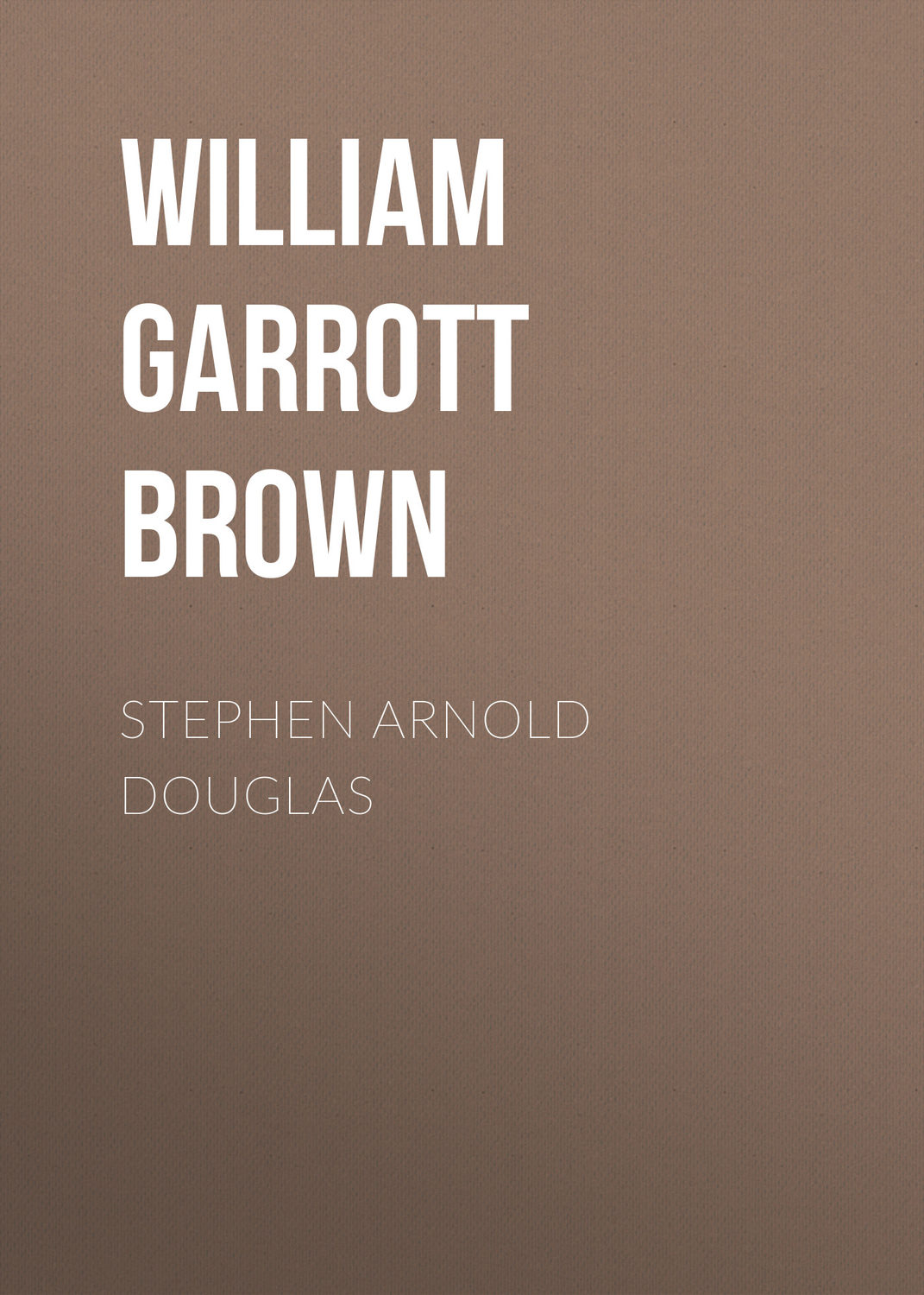 Обложка книги «Stephen Arnold Douglas»