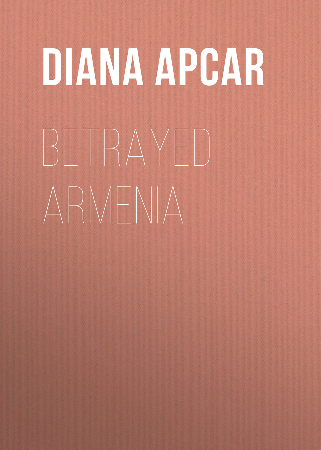 Обложка книги «Betrayed Armenia»