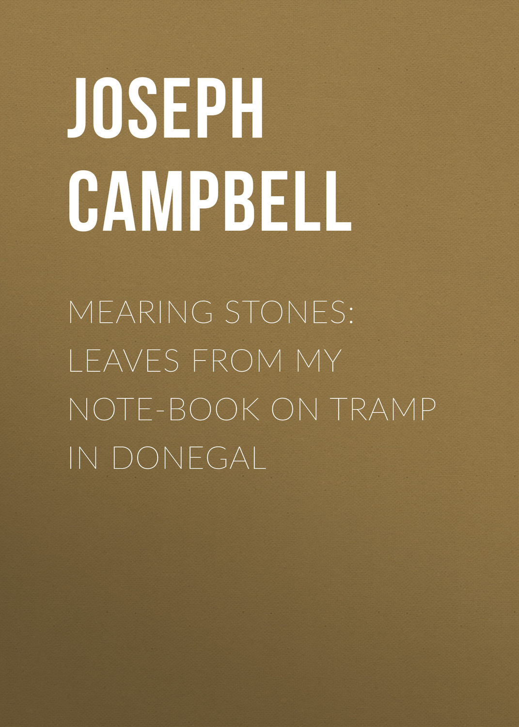 Обложка книги «Mearing Stones: Leaves from My Note-Book on Tramp in Donegal»