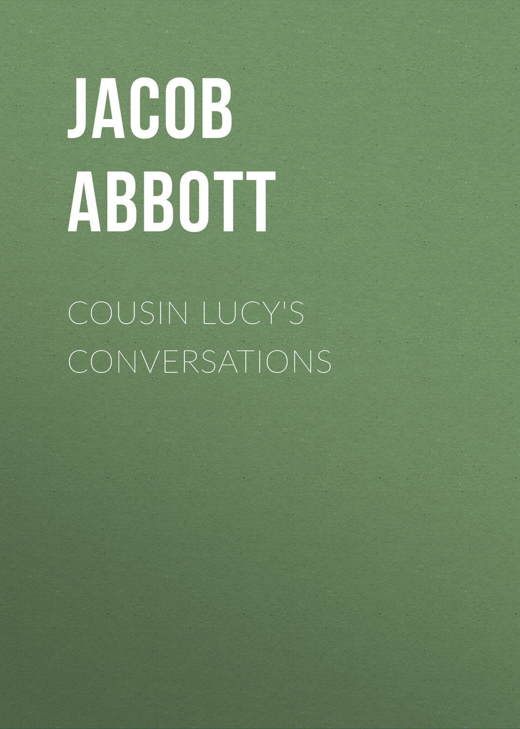 Обложка книги «Cousin Lucy's Conversations»