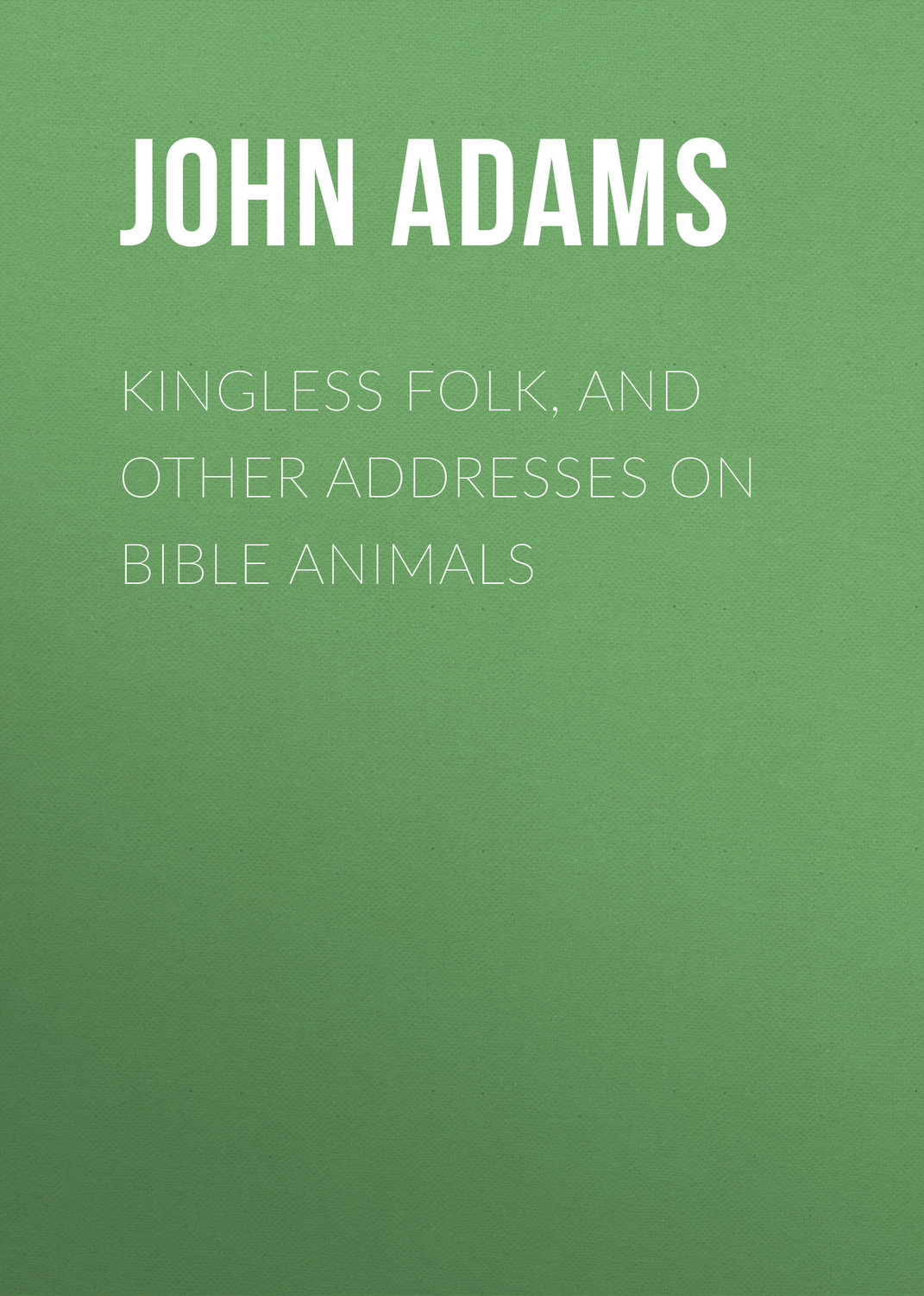 Обложка книги «Kingless Folk, and other Addresses on Bible Animals»