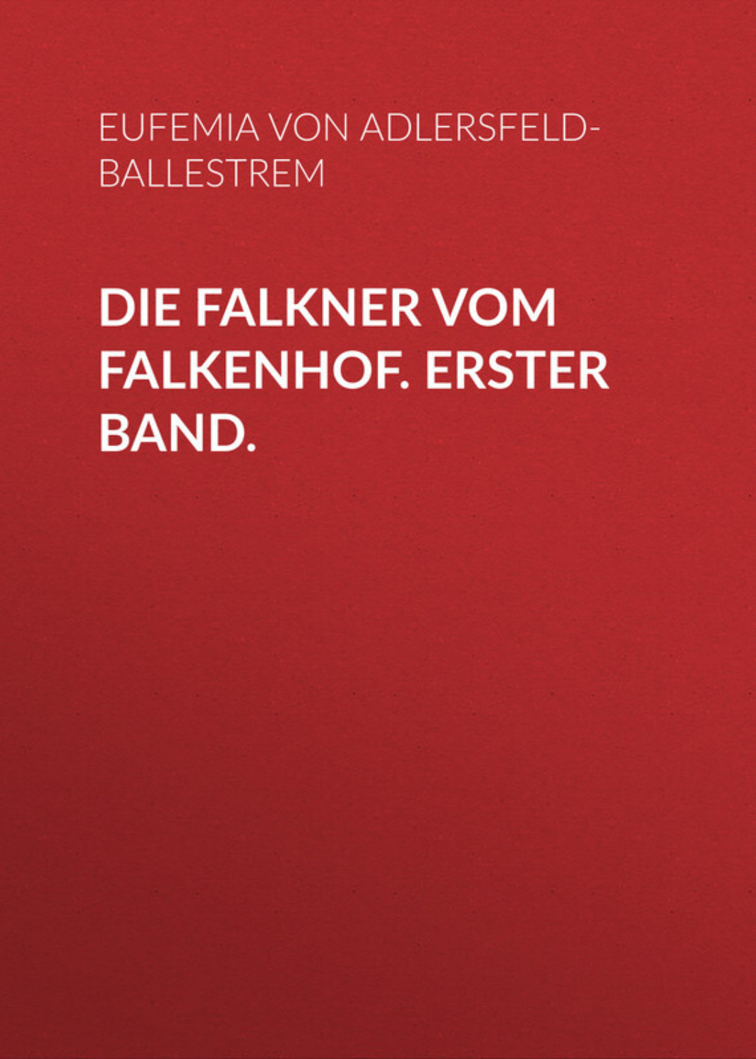 Обложка книги «Die Falkner vom Falkenhof. Erster Band.»