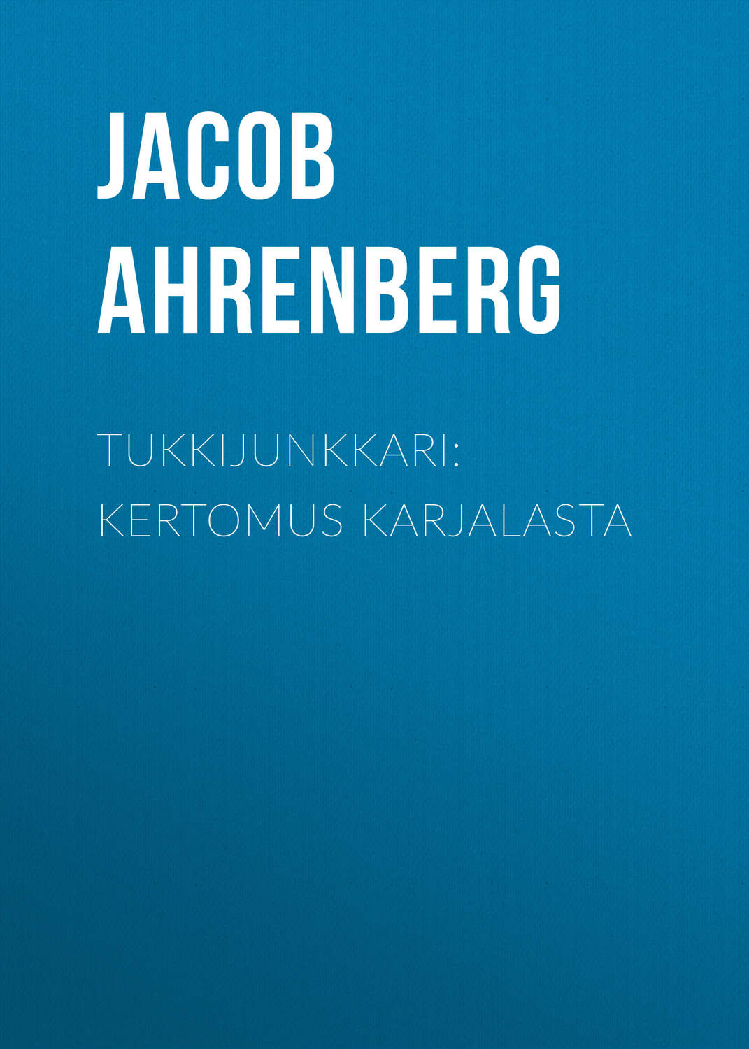 Обложка книги «Tukkijunkkari: Kertomus Karjalasta»