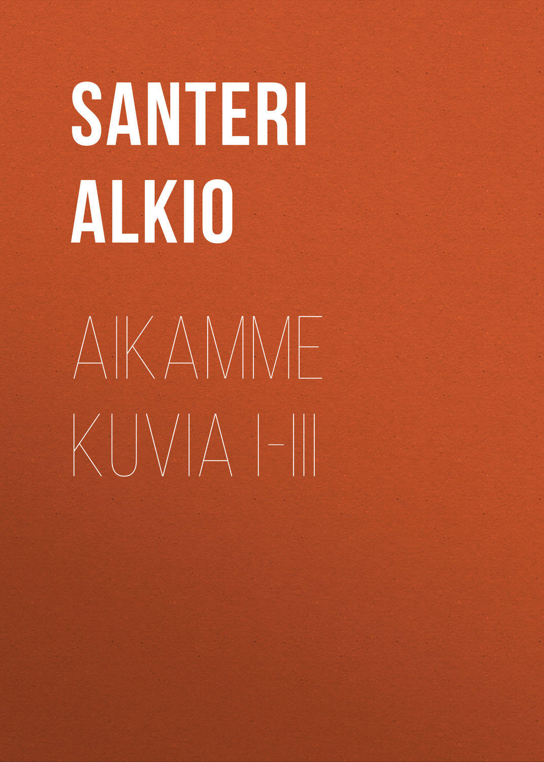 Обложка книги «Aikamme kuvia I-III»