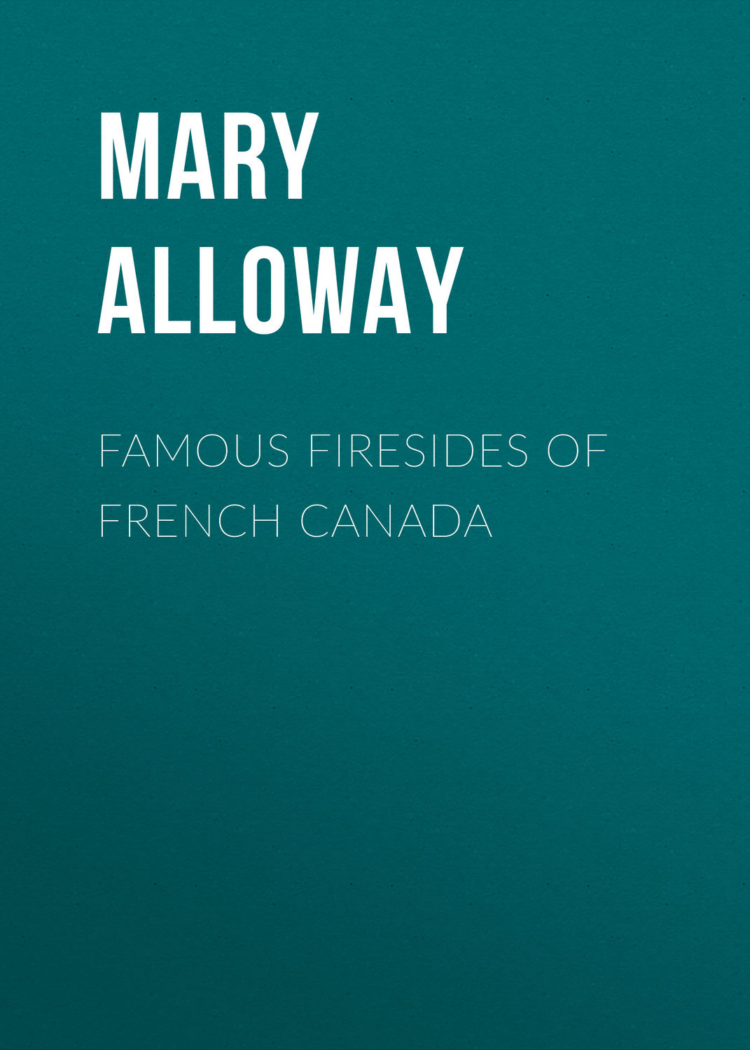 Обложка книги «Famous Firesides of French Canada»