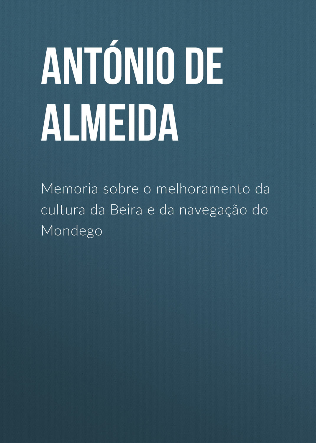 Обложка книги «Memoria sobre o melhoramento da cultura da Beira e da navegação do Mondego»