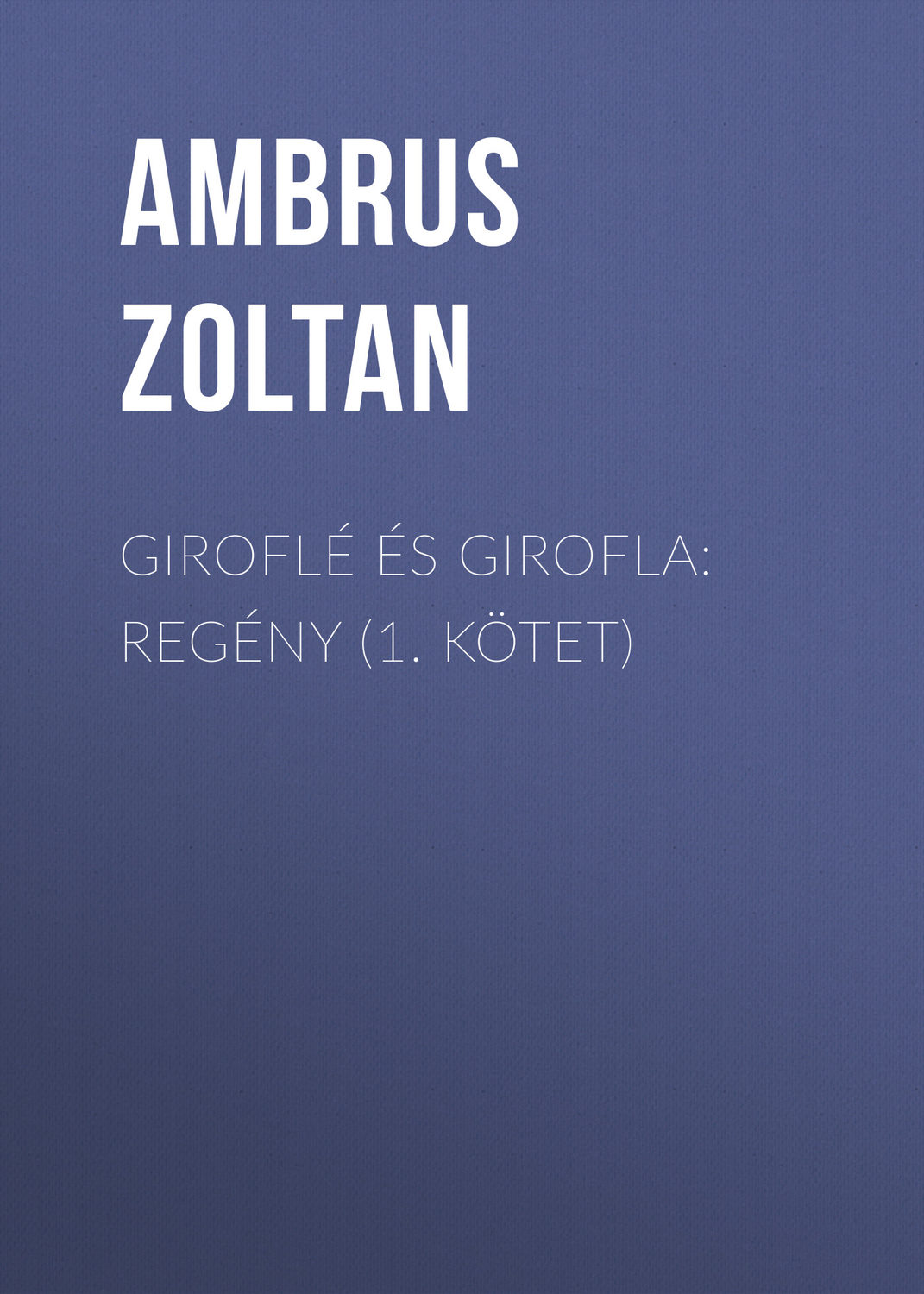Обложка книги «Giroflé és Girofla: Regény (1. kötet)»