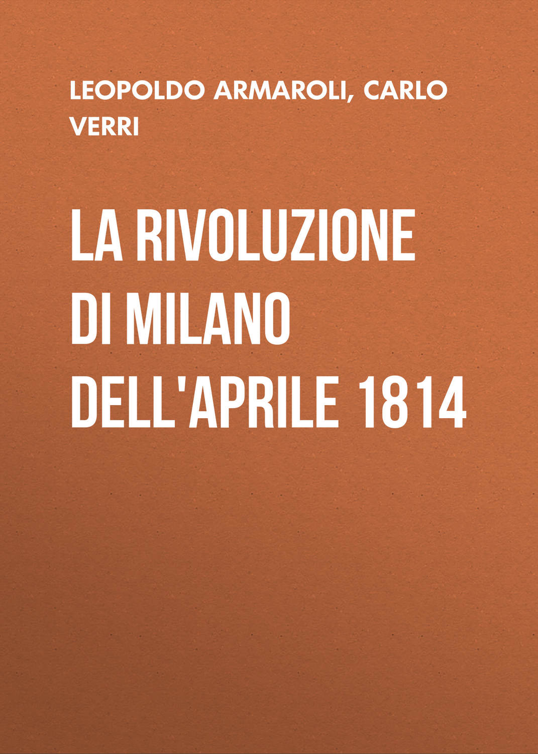 Обложка книги «La rivoluzione di Milano dell'Aprile 1814»