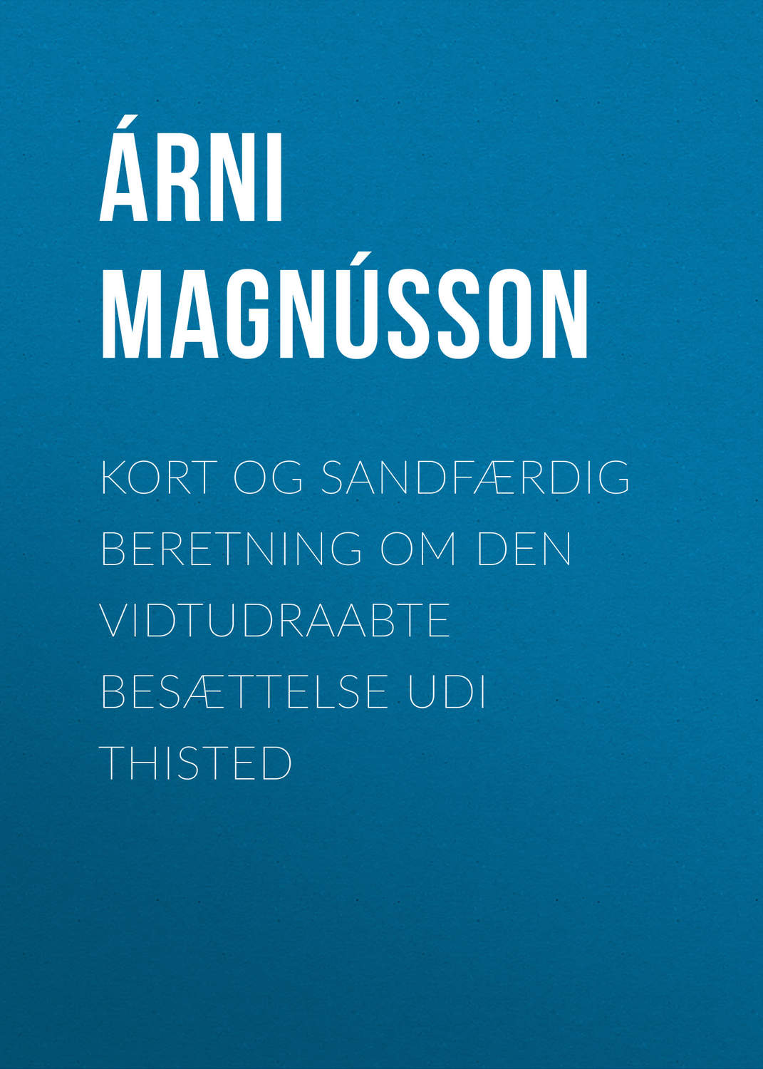 Обложка книги «Kort og sandfærdig Beretning om den vidtudraabte Besættelse udi Thisted»