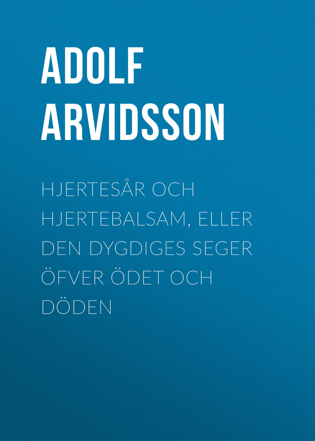 Обложка книги «Hjertesår och Hjertebalsam, eller Den dygdiges Seger öfver Ödet och Döden»