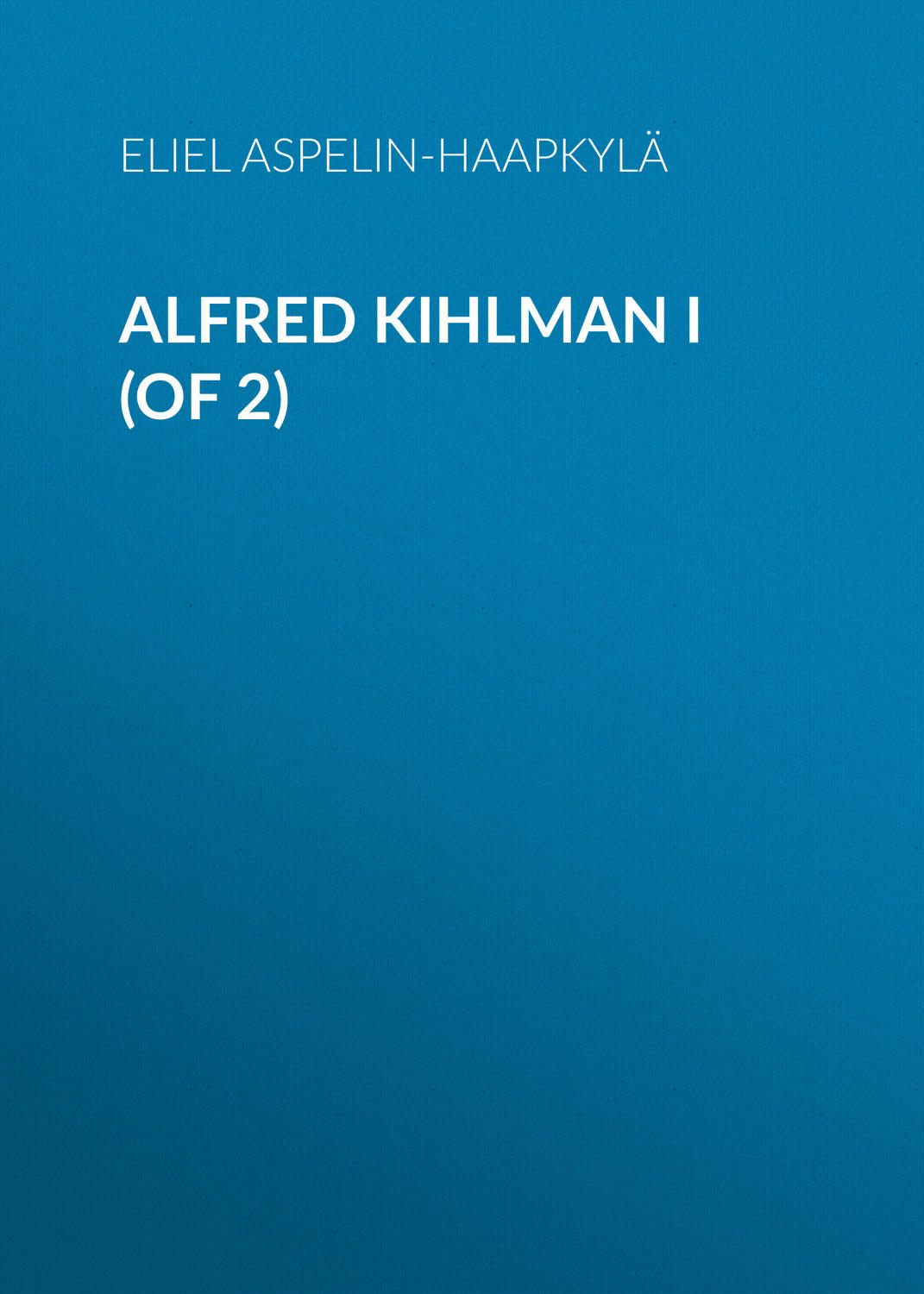 Обложка книги «Alfred Kihlman I (of 2)»