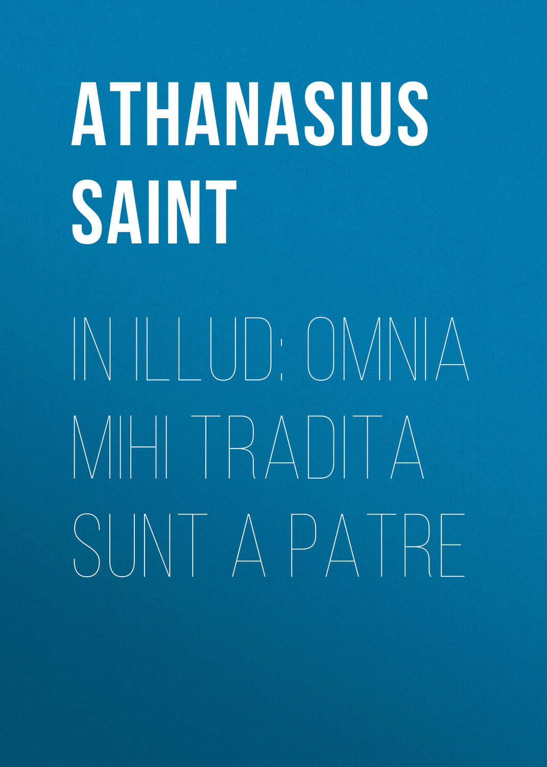 Обложка книги «In Illud: Omnia mihi tradita sunt a Patre»