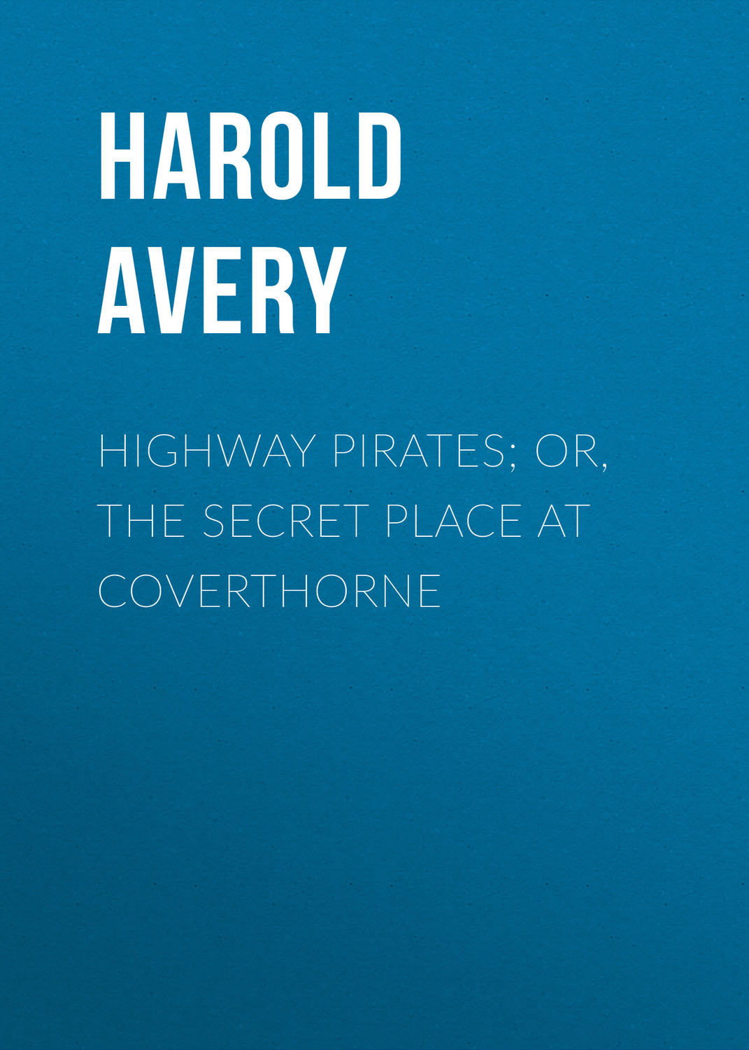 Обложка книги «Highway Pirates; or, The Secret Place at Coverthorne»
