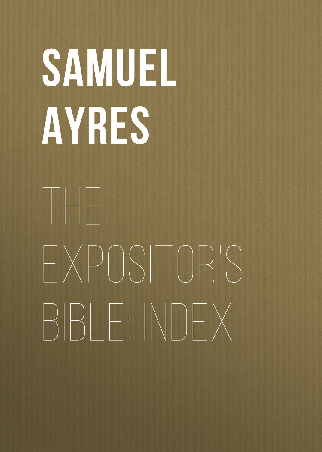 Обложка книги «The Expositor's Bible: Index»