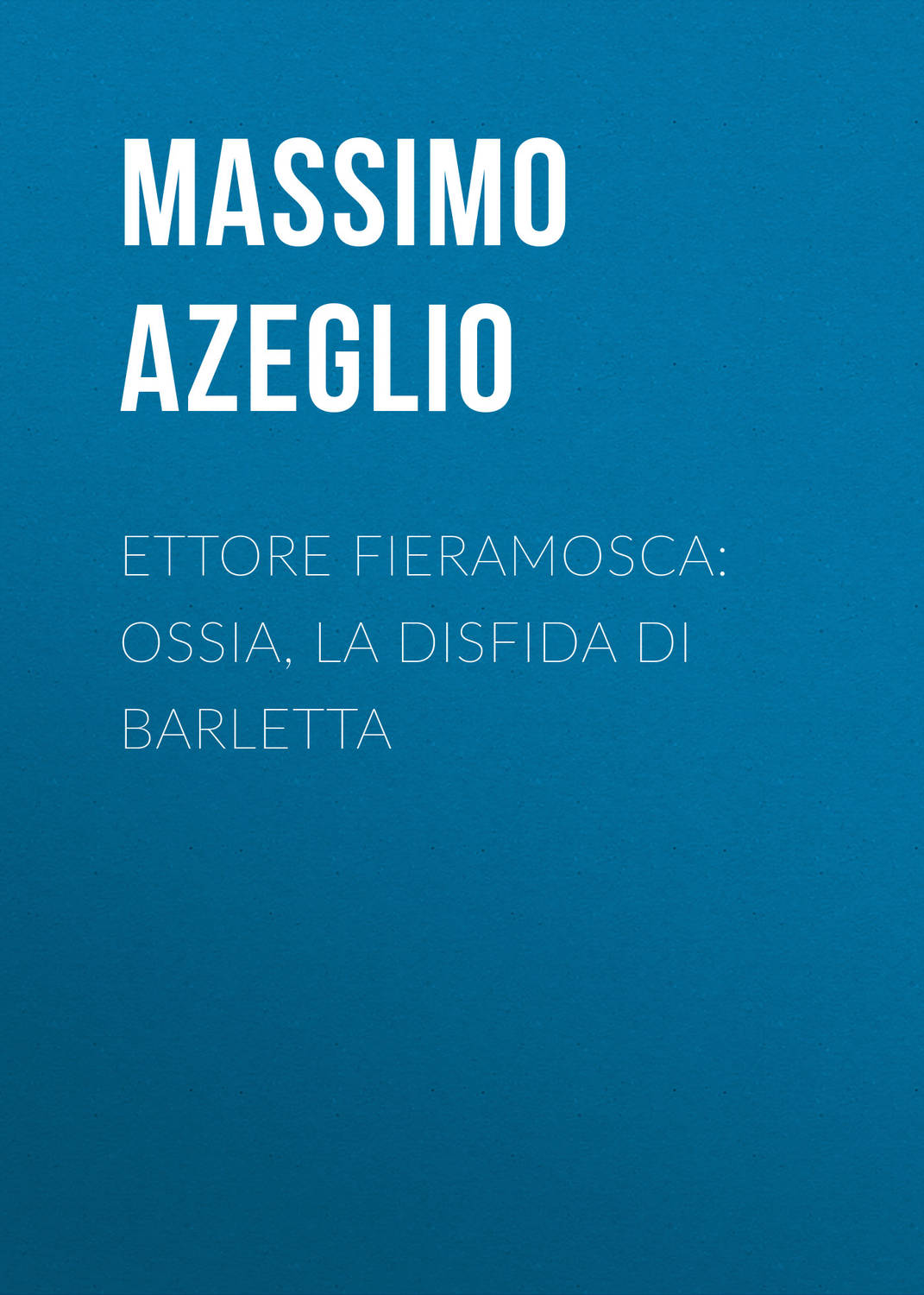 Обложка книги «Ettore Fieramosca: ossia, La disfida di Barletta»