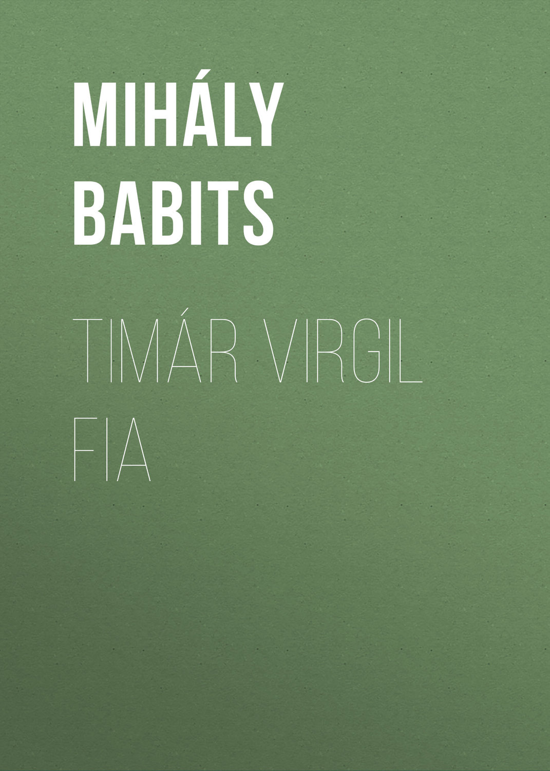 Обложка книги «Timár Virgil fia»