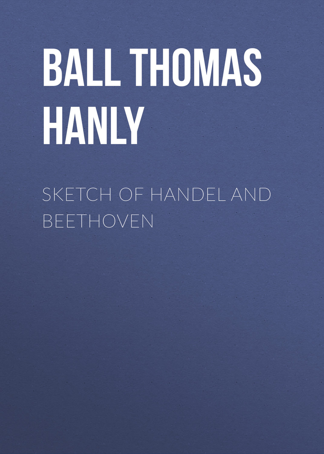 Обложка книги «Sketch of Handel and Beethoven»